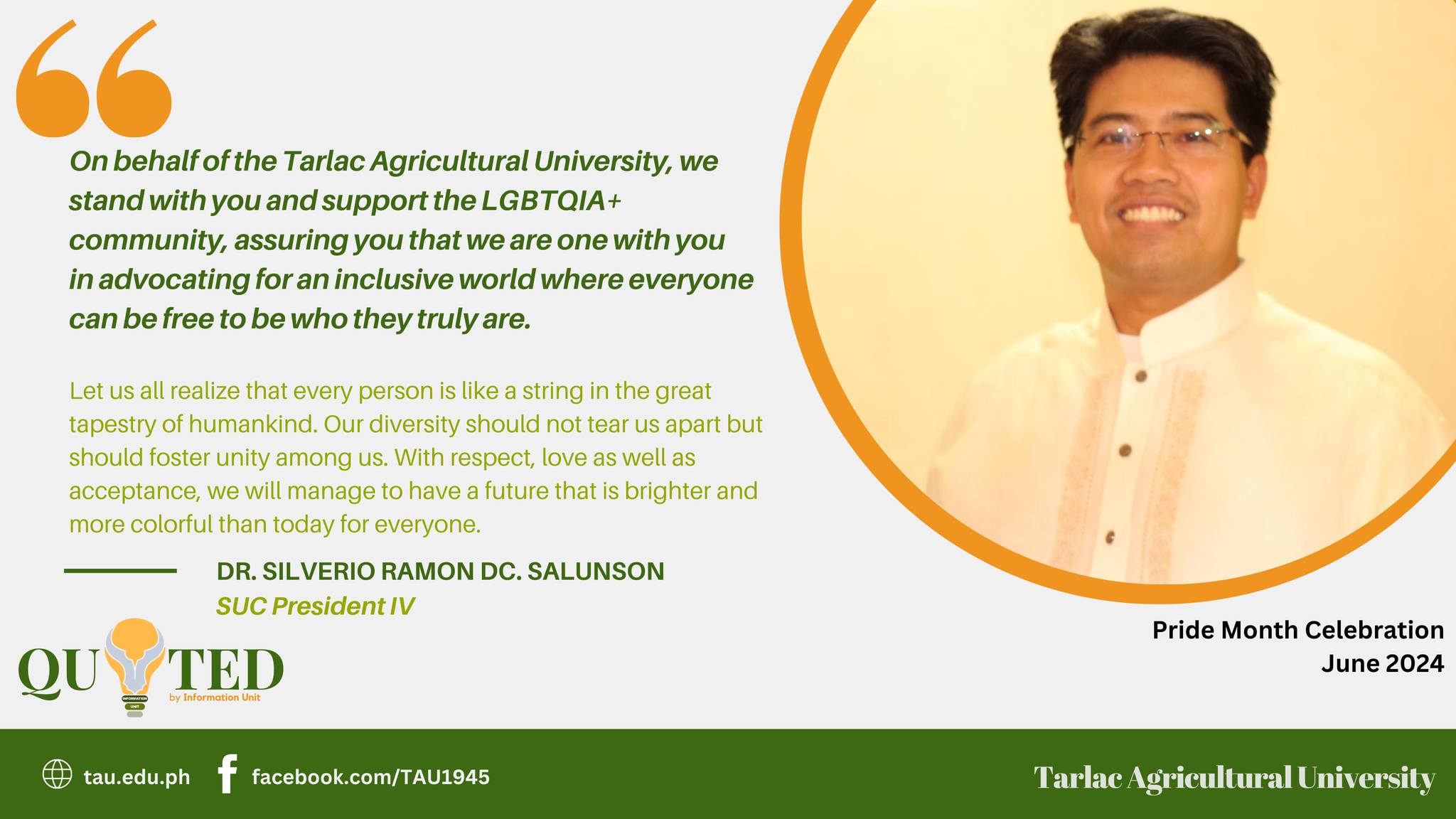 Tarlac Agricultural University (TAU) President Dr. Silverio Ramon DC. Salunson reiterates the importance of valuing the extraordinary contribution of LGBTQIA+ community in the society.